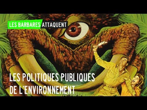 #7 Les Barbares attaquent… la politique de l'environnement !